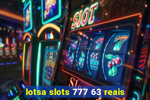 lotsa slots 777 63 reais